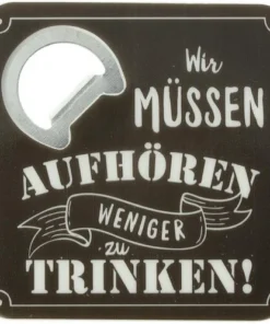 Bierdeckel mit Flaschenöffner Wir MÜSSEN AUFHÖREN WENIGER zu TRINKEN! 8,5cmx8,5cmx0,64cm