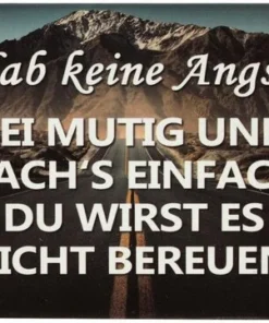 Kühlschrankmagnet Hab keine Angst. SEI MUTIG UND MACH’S EINFACH! DU WIRST ES NICHT BEREUEN. 9×6,5cm